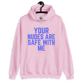 Your Nudes Are Safe With Me Unisex Hoodie